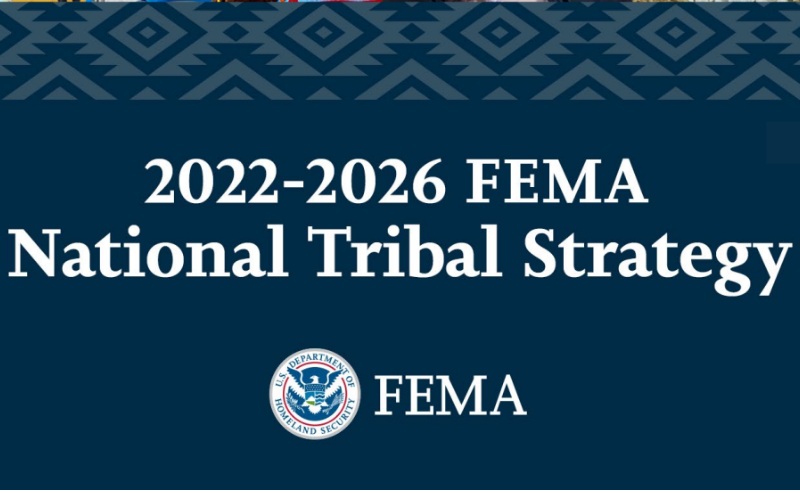 FEMA’s 2022-2026 National Tribal Strategy Supports Emergency Preparedness and Response